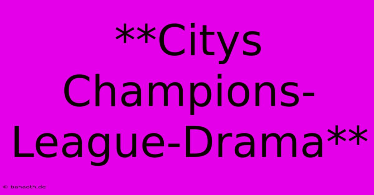 **Citys Champions-League-Drama**