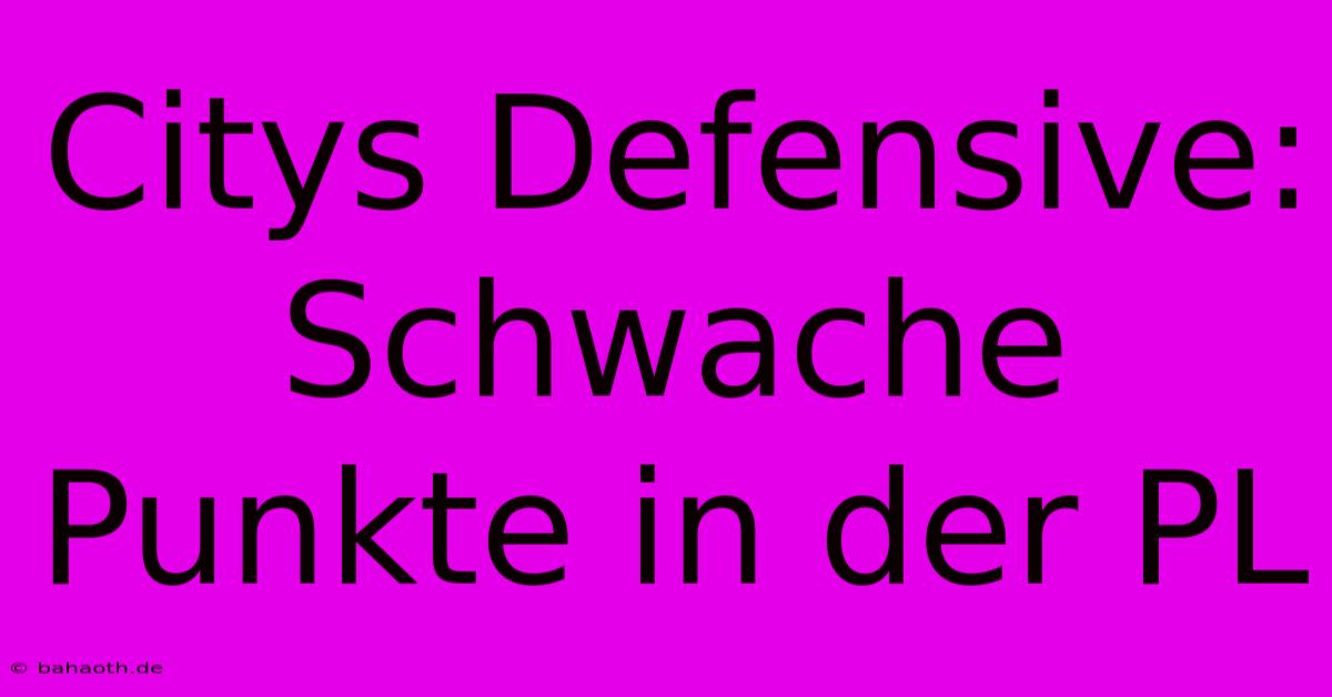 Citys Defensive:  Schwache Punkte In Der PL