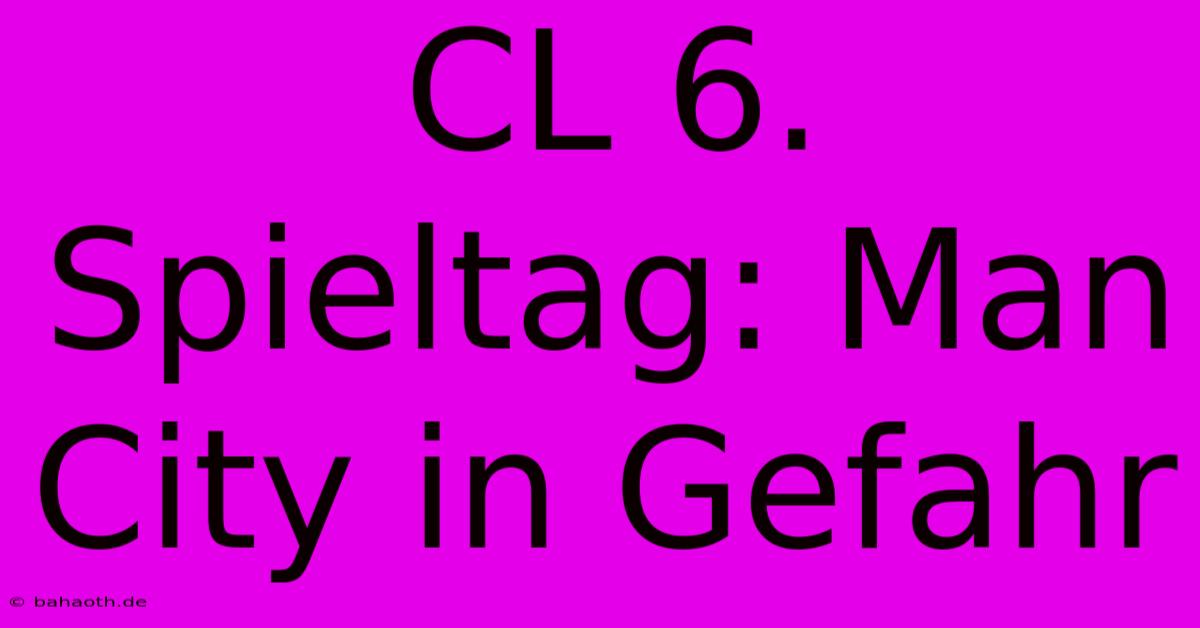 CL 6. Spieltag: Man City In Gefahr