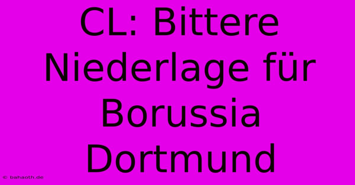 CL: Bittere Niederlage Für Borussia Dortmund