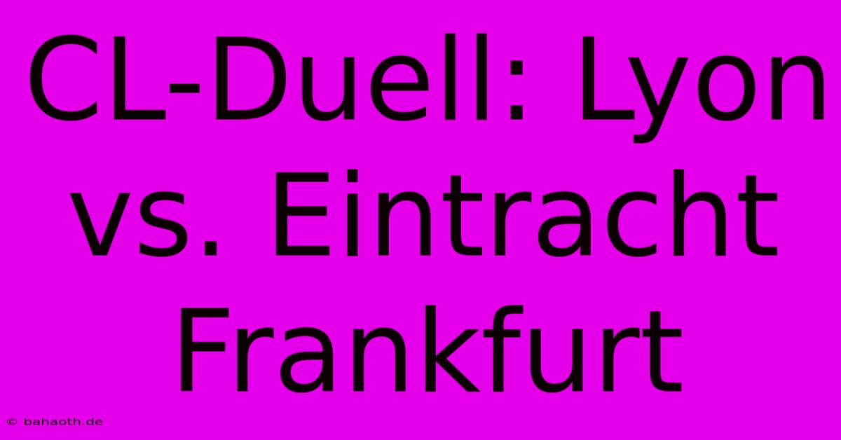 CL-Duell: Lyon Vs. Eintracht Frankfurt