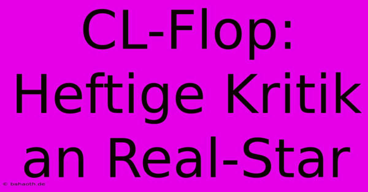 CL-Flop: Heftige Kritik An Real-Star