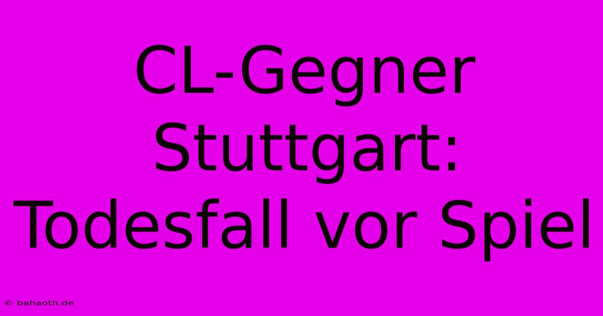 CL-Gegner Stuttgart: Todesfall Vor Spiel