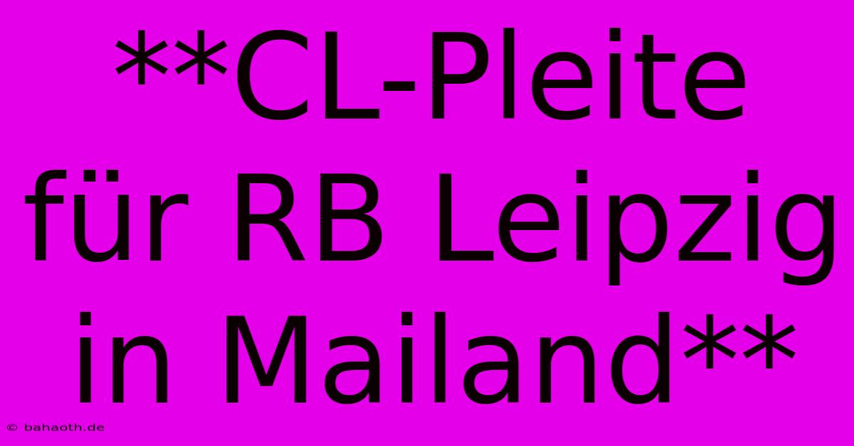 **CL-Pleite Für RB Leipzig In Mailand**