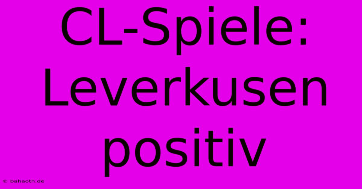 CL-Spiele: Leverkusen Positiv