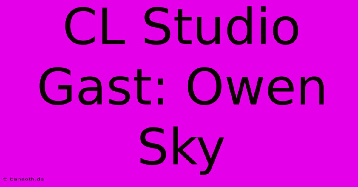 CL Studio Gast: Owen Sky