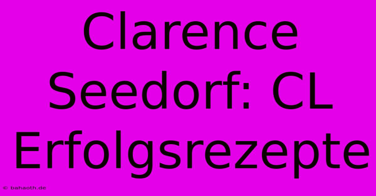 Clarence Seedorf: CL Erfolgsrezepte