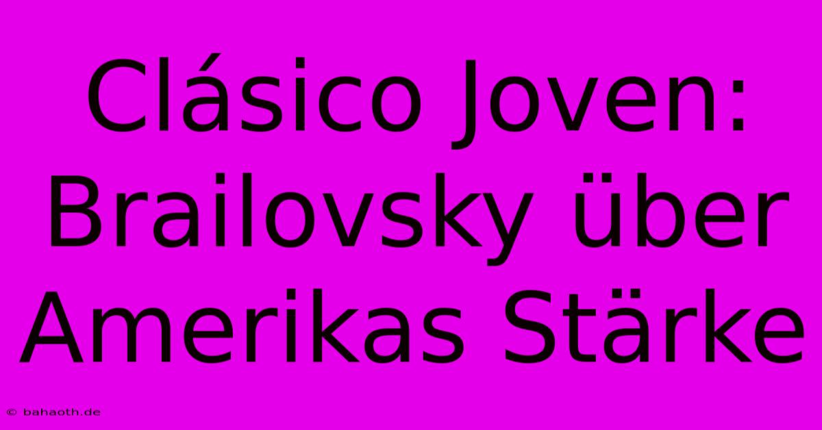 Clásico Joven: Brailovsky Über Amerikas Stärke