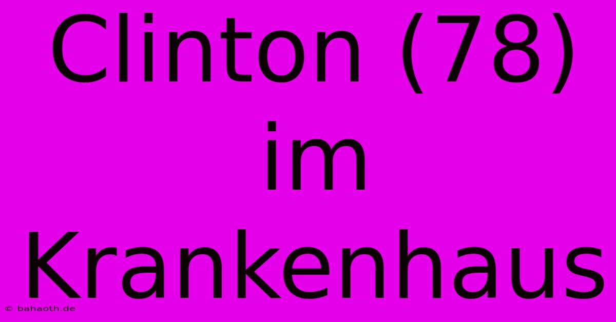 Clinton (78) Im Krankenhaus