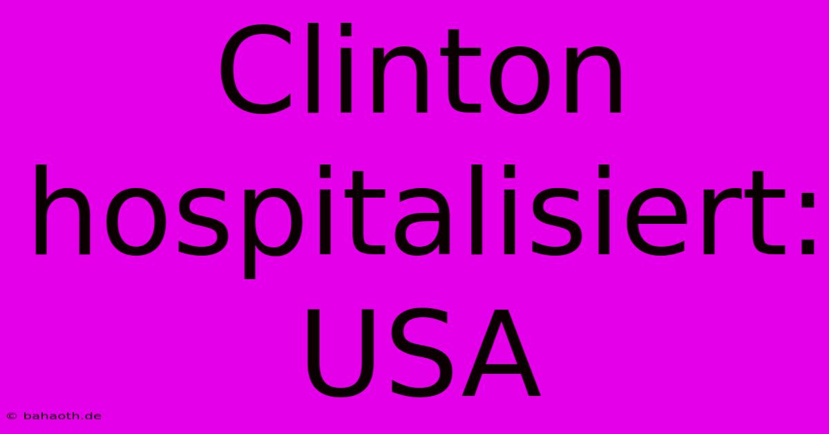 Clinton Hospitalisiert: USA