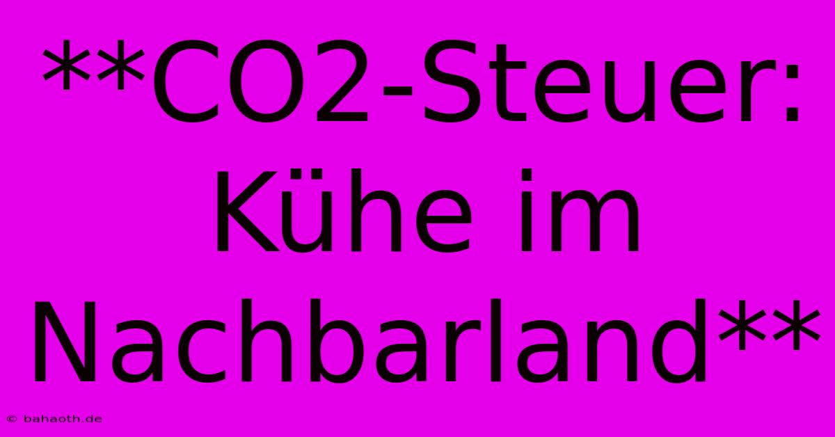 **CO2-Steuer: Kühe Im Nachbarland**