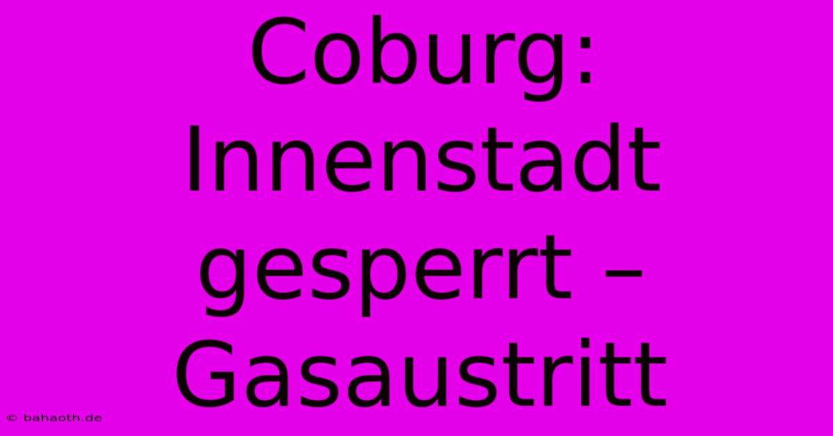 Coburg: Innenstadt Gesperrt – Gasaustritt