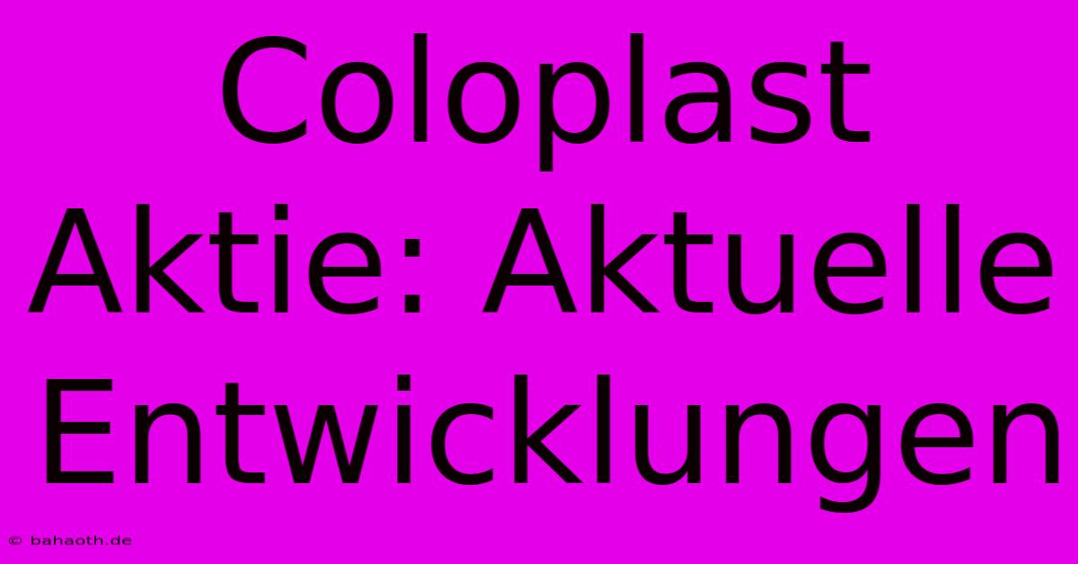 Coloplast Aktie: Aktuelle Entwicklungen