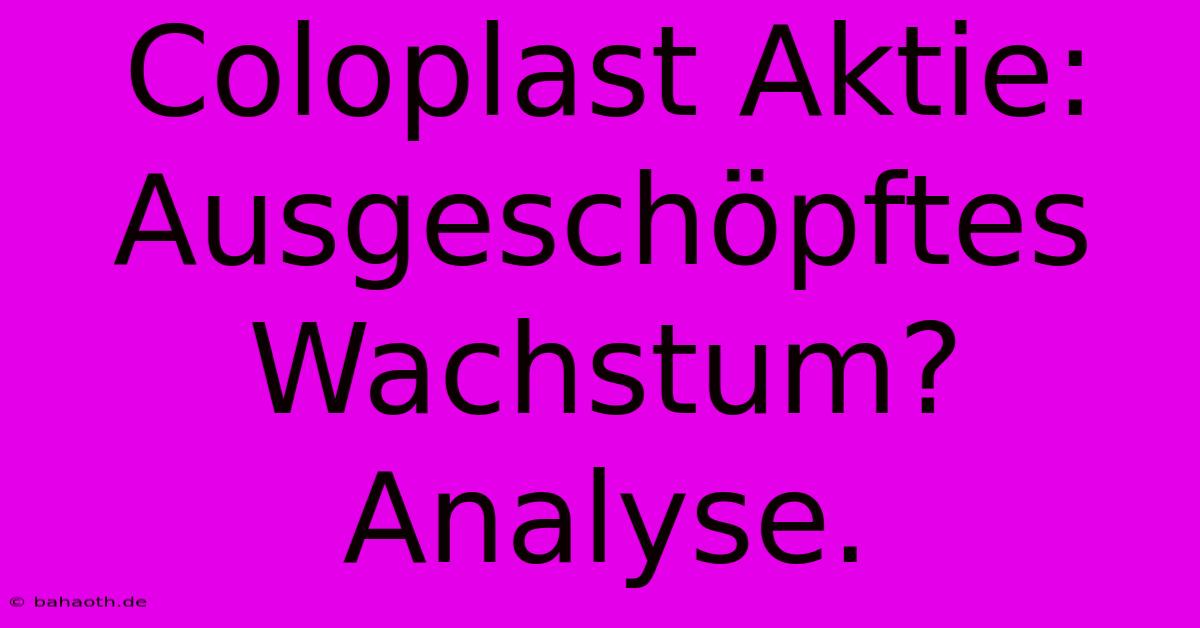 Coloplast Aktie: Ausgeschöpftes Wachstum? Analyse.