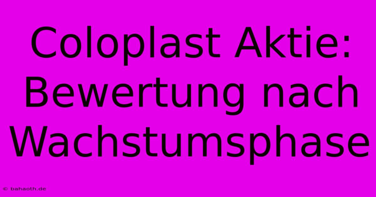 Coloplast Aktie:  Bewertung Nach Wachstumsphase