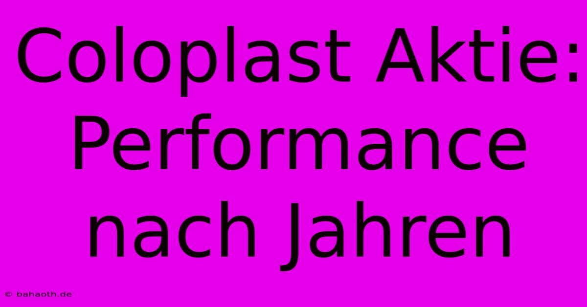 Coloplast Aktie: Performance Nach Jahren