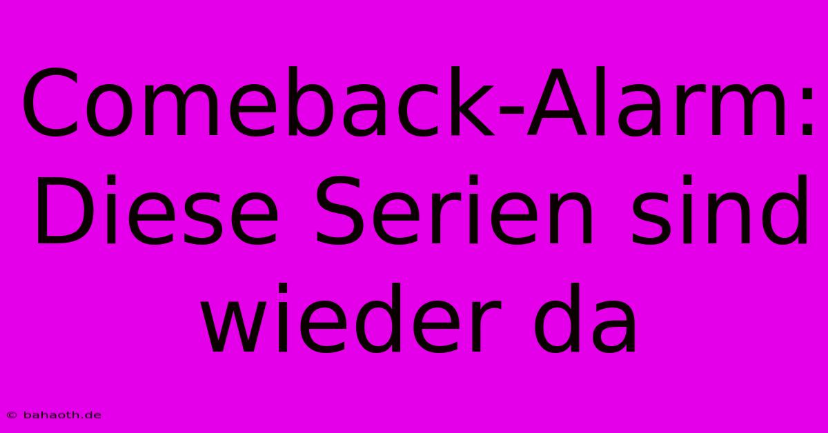 Comeback-Alarm: Diese Serien Sind Wieder Da