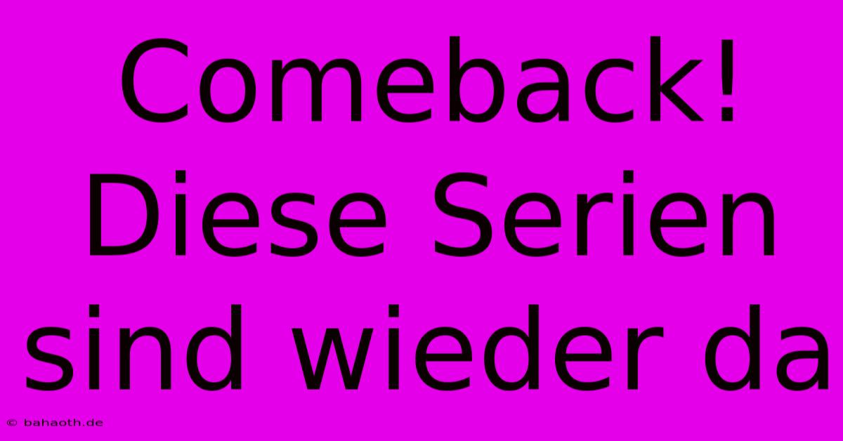 Comeback! Diese Serien Sind Wieder Da