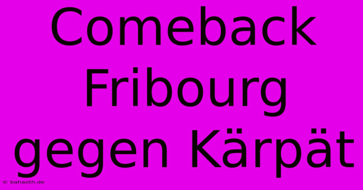 Comeback Fribourg Gegen Kärpät