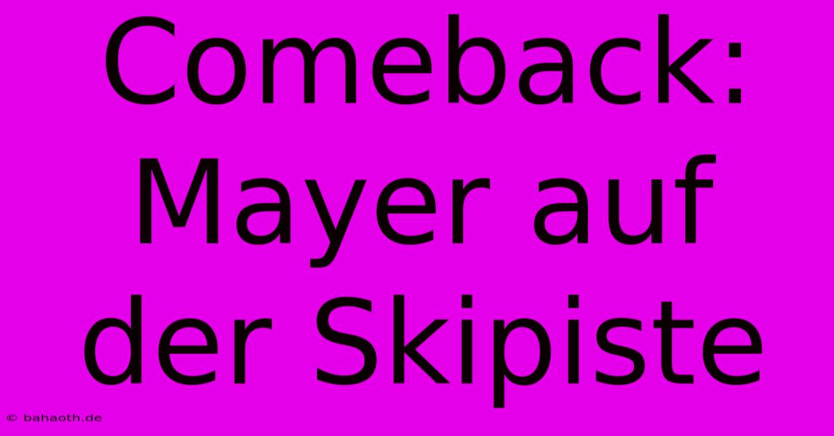 Comeback: Mayer Auf Der Skipiste