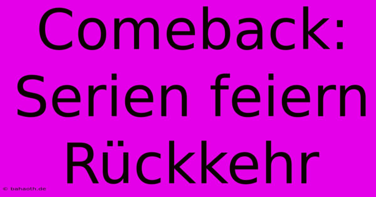 Comeback: Serien Feiern Rückkehr