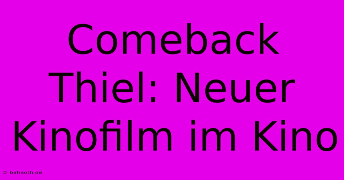 Comeback Thiel: Neuer Kinofilm Im Kino