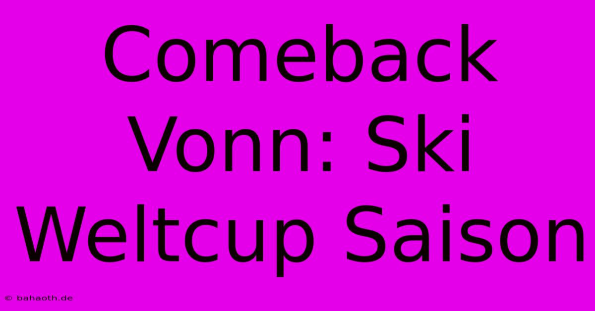 Comeback Vonn: Ski Weltcup Saison