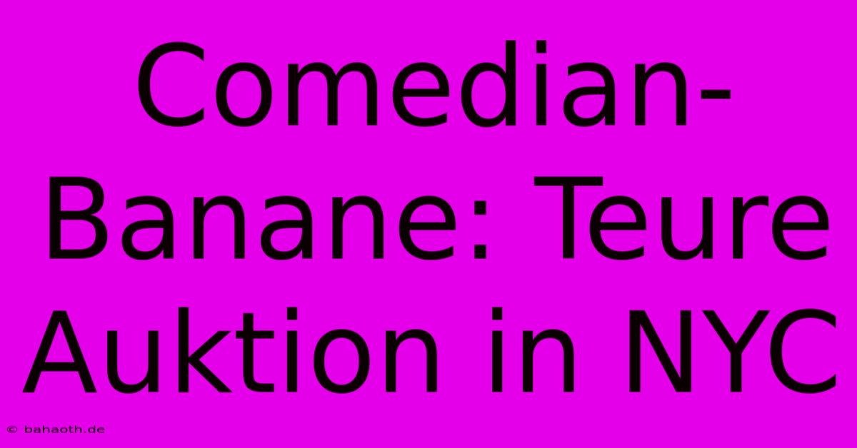 Comedian-Banane: Teure Auktion In NYC