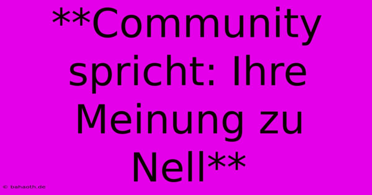 **Community Spricht: Ihre Meinung Zu Nell**