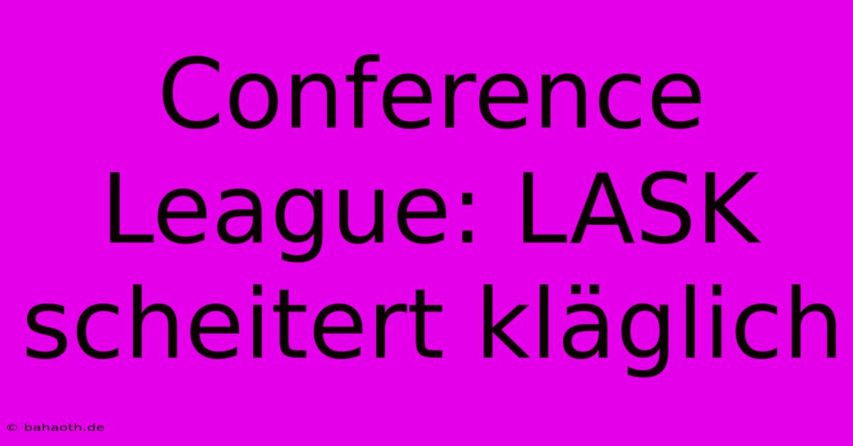 Conference League: LASK Scheitert Kläglich