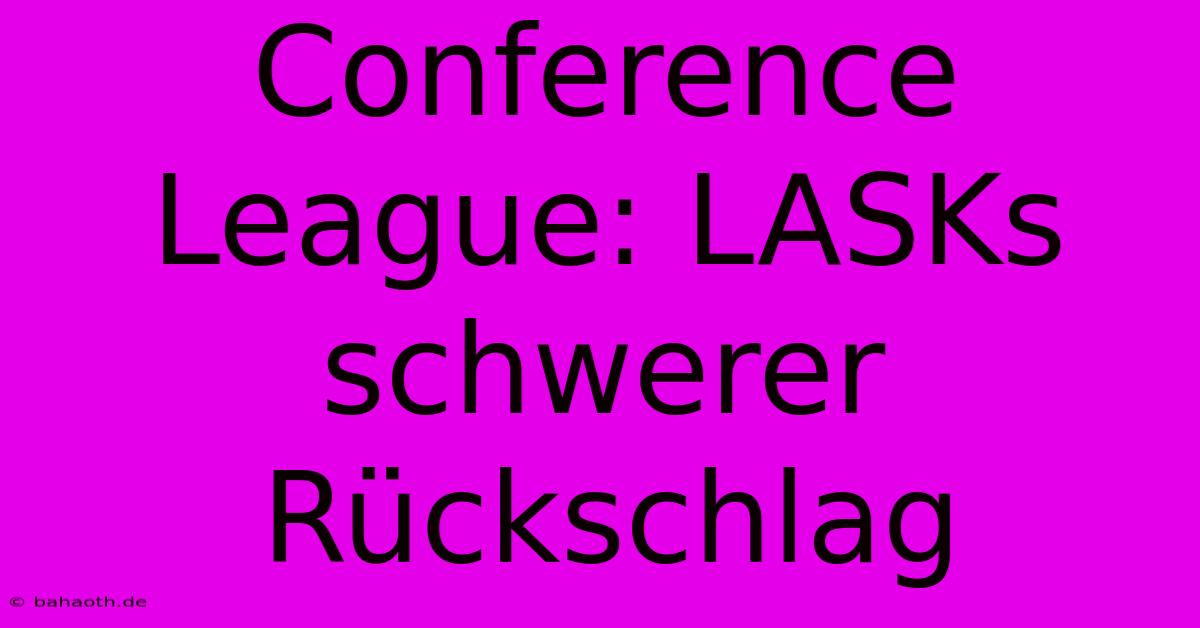 Conference League: LASKs Schwerer Rückschlag