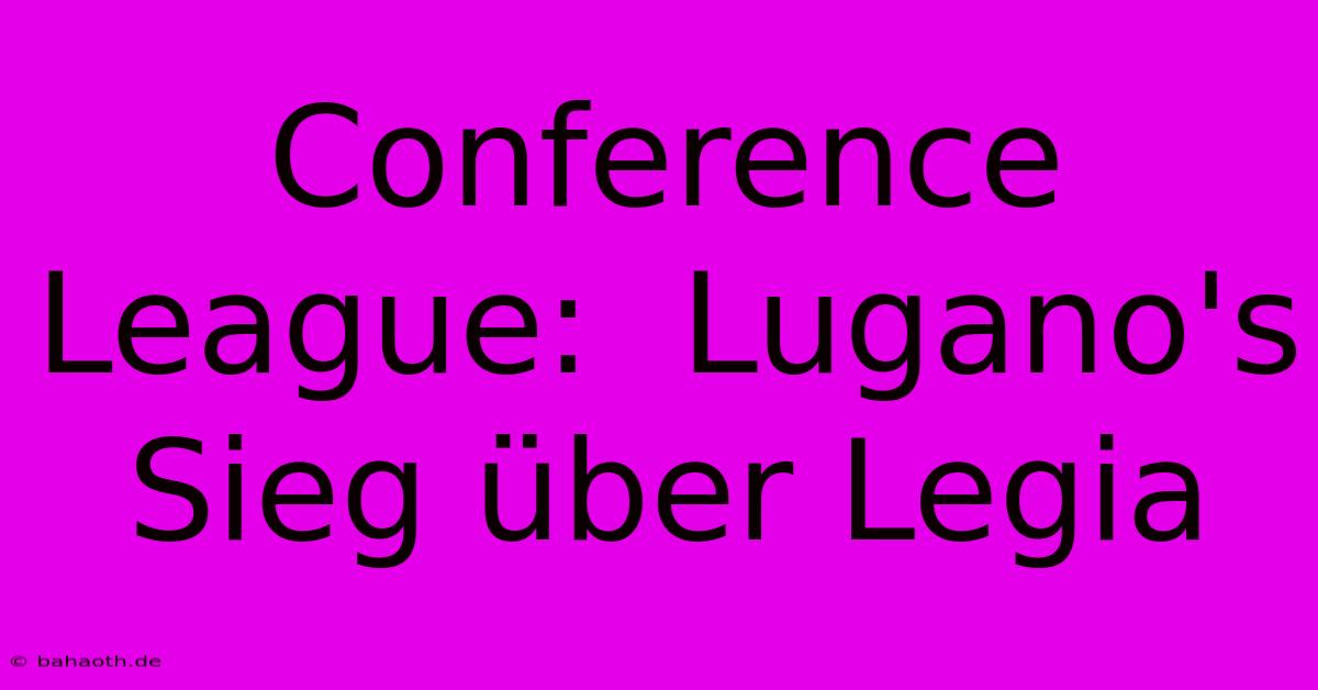 Conference League:  Lugano's Sieg Über Legia