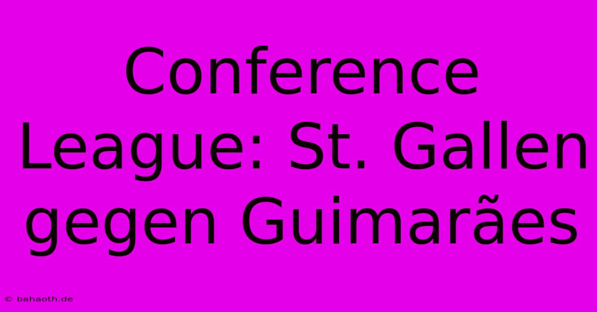 Conference League: St. Gallen Gegen Guimarães