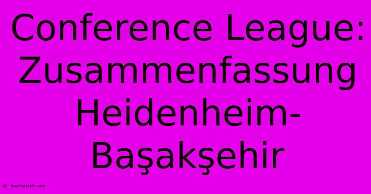 Conference League: Zusammenfassung Heidenheim-Başakşehir