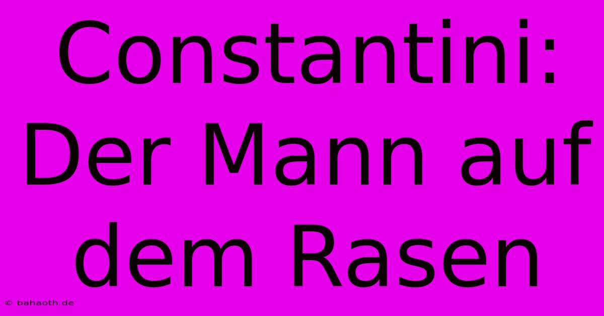 Constantini:  Der Mann Auf Dem Rasen