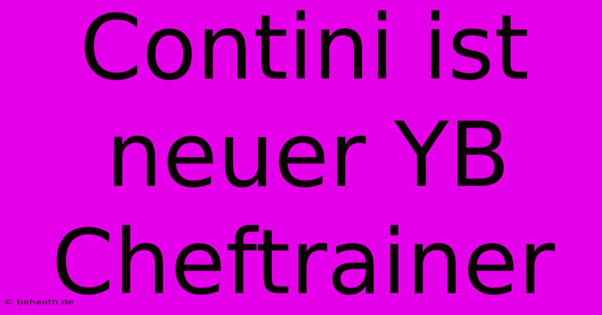 Contini Ist Neuer YB Cheftrainer