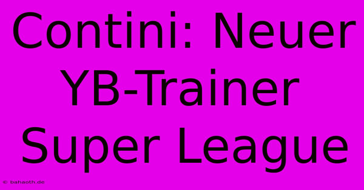 Contini: Neuer YB-Trainer Super League