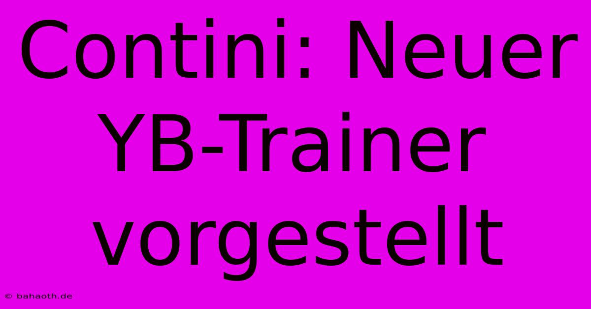 Contini: Neuer YB-Trainer Vorgestellt