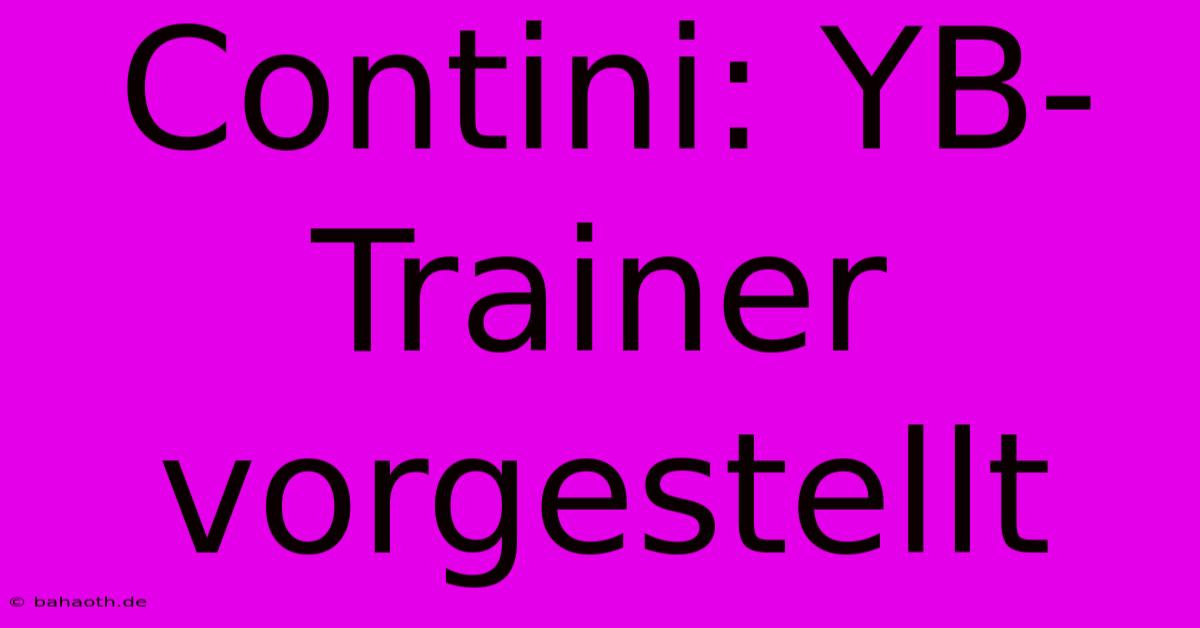 Contini: YB-Trainer Vorgestellt