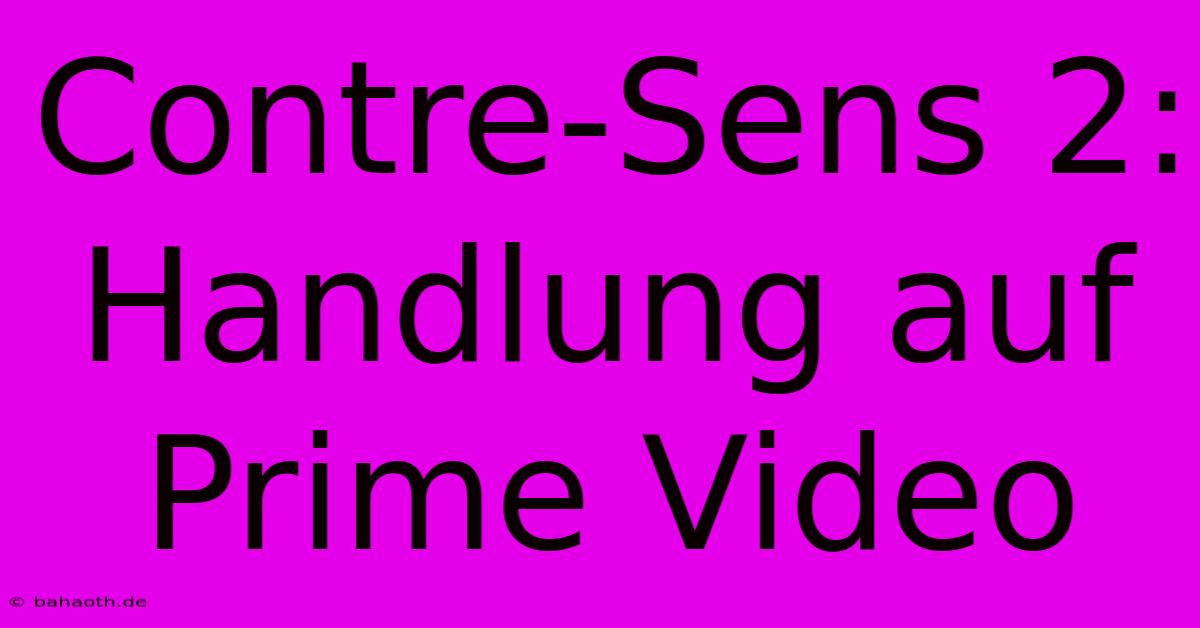 Contre-Sens 2:  Handlung Auf Prime Video