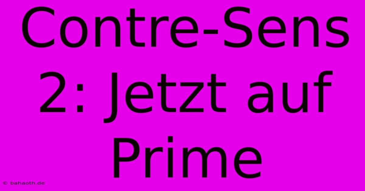 Contre-Sens 2: Jetzt Auf Prime