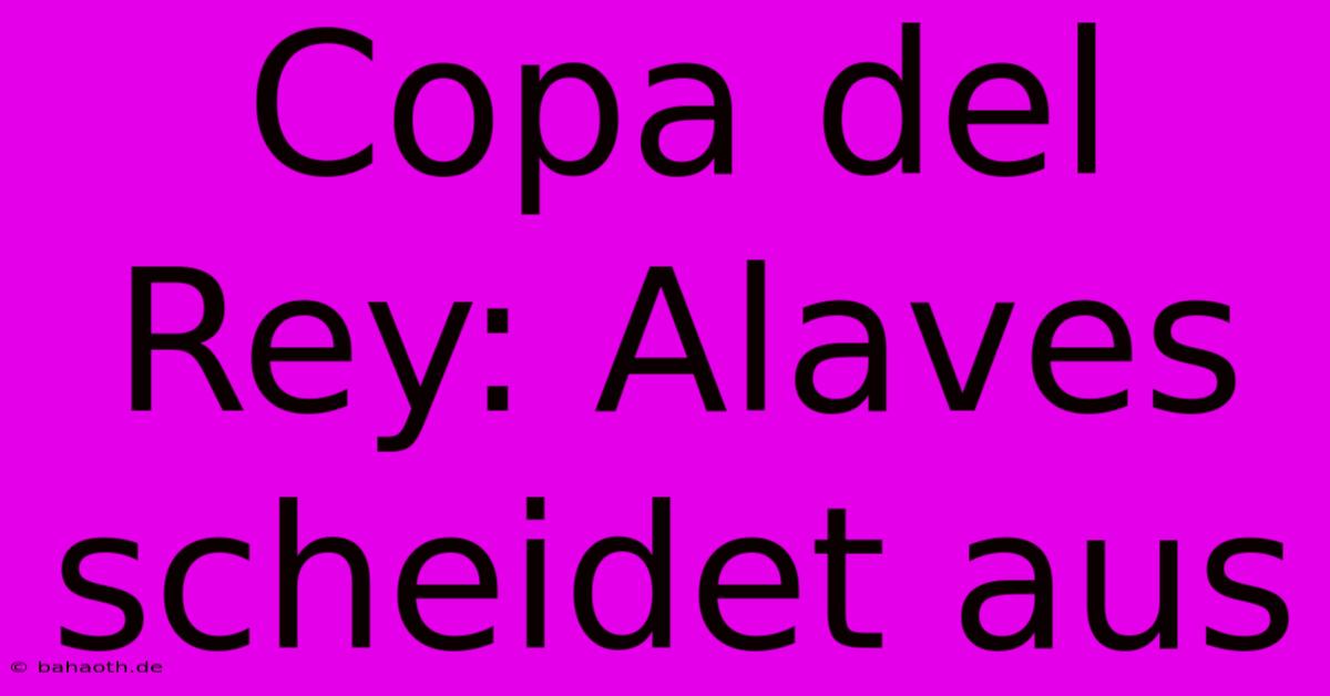 Copa Del Rey: Alaves Scheidet Aus