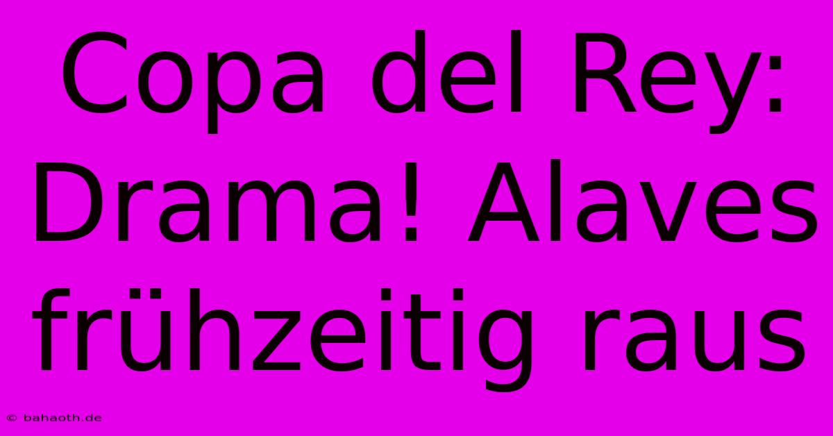 Copa Del Rey: Drama! Alaves Frühzeitig Raus