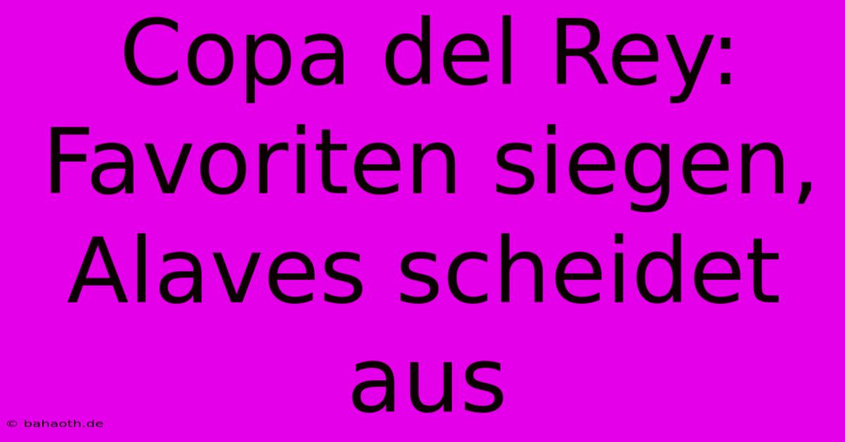 Copa Del Rey: Favoriten Siegen, Alaves Scheidet Aus