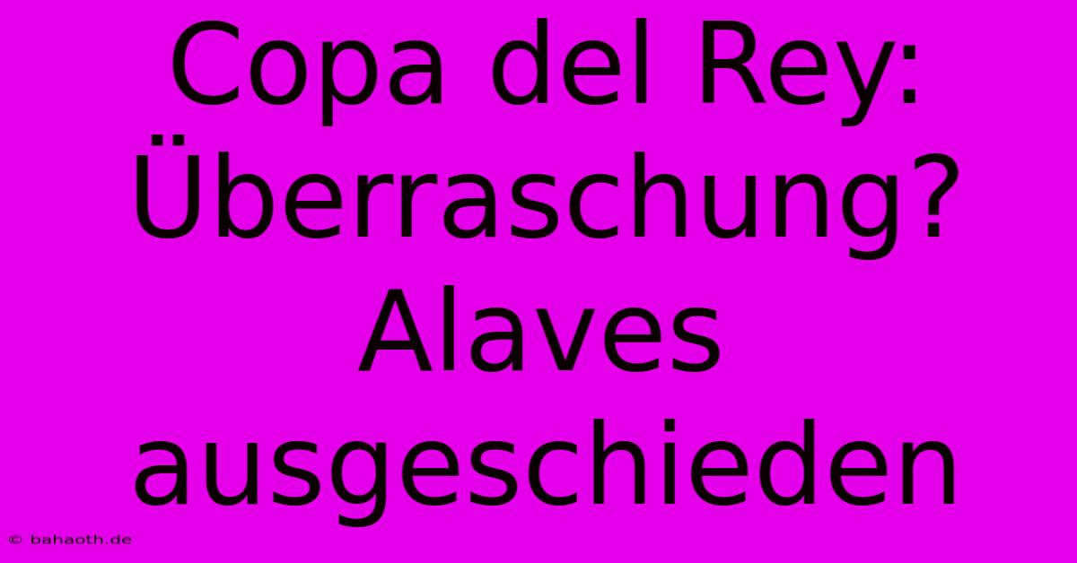 Copa Del Rey: Überraschung? Alaves Ausgeschieden