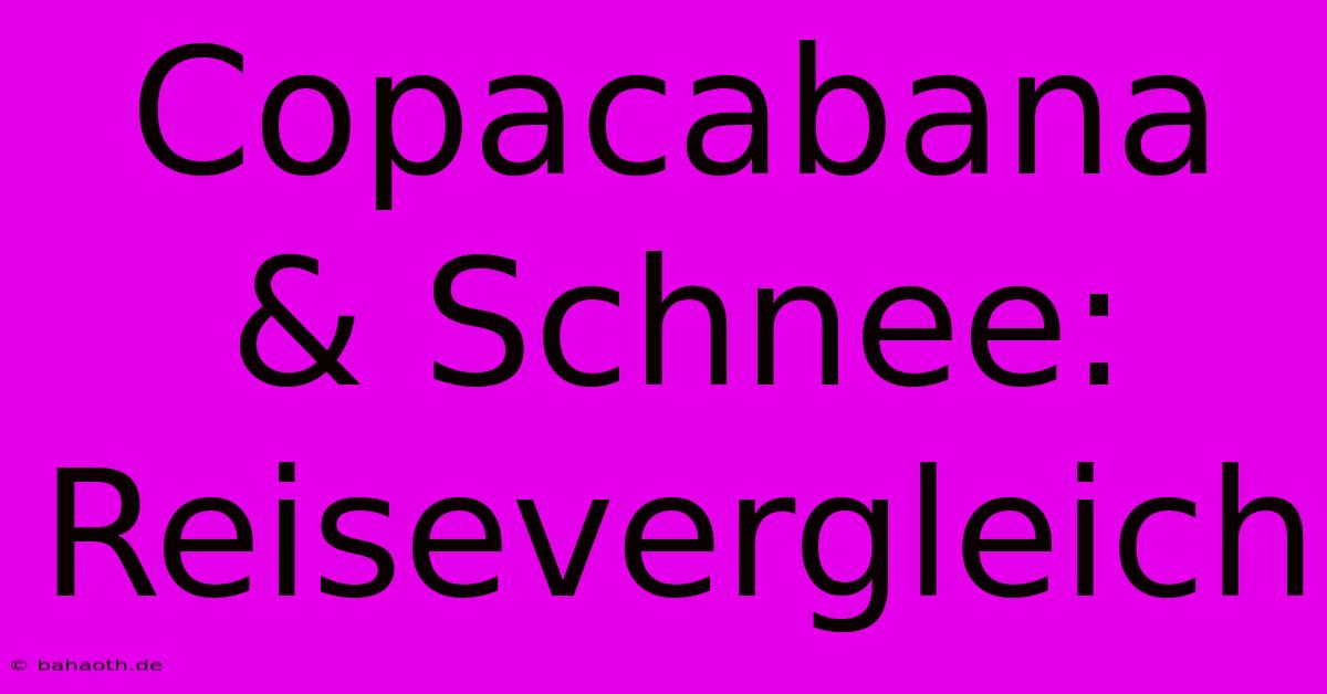 Copacabana & Schnee: Reisevergleich