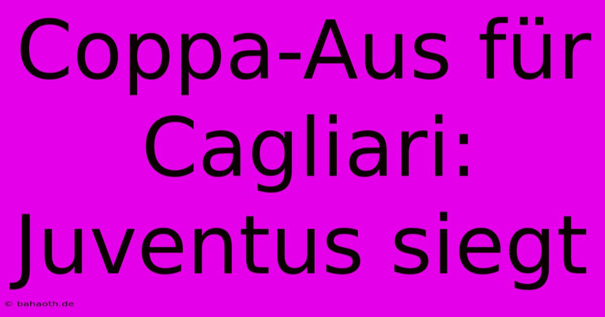 Coppa-Aus Für Cagliari: Juventus Siegt