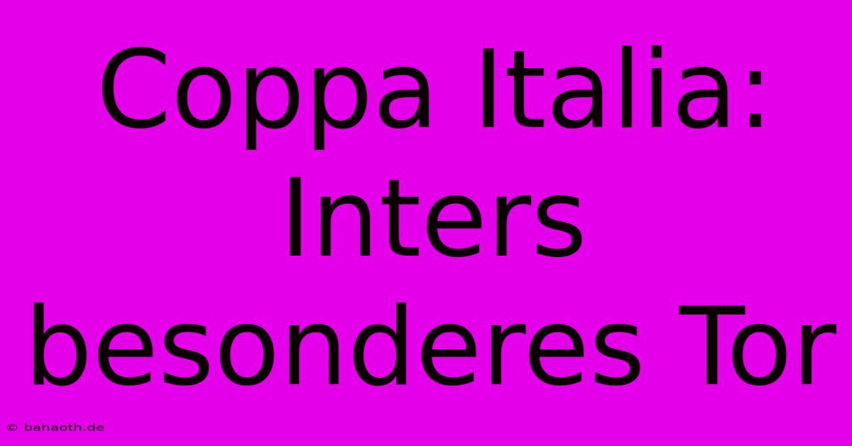 Coppa Italia: Inters Besonderes Tor