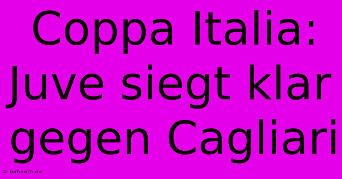 Coppa Italia: Juve Siegt Klar Gegen Cagliari