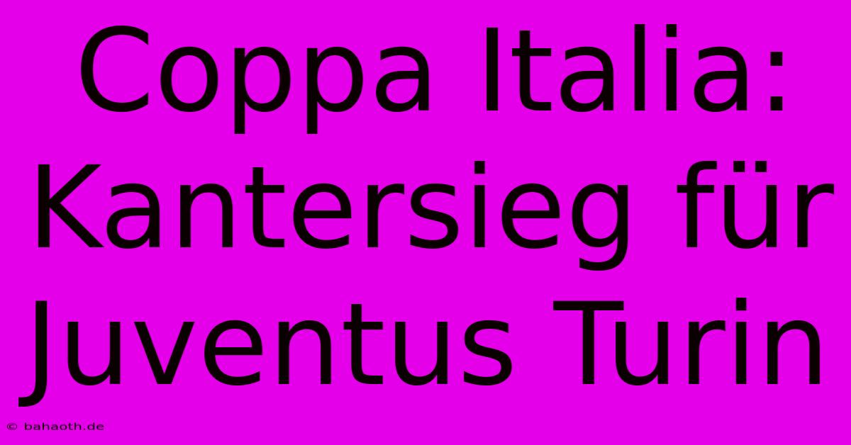 Coppa Italia: Kantersieg Für Juventus Turin